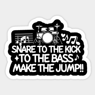 Snare to the kick, to the bass, make the jump Sticker